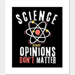 Science Because Opinions Don't Matter Posters and Art